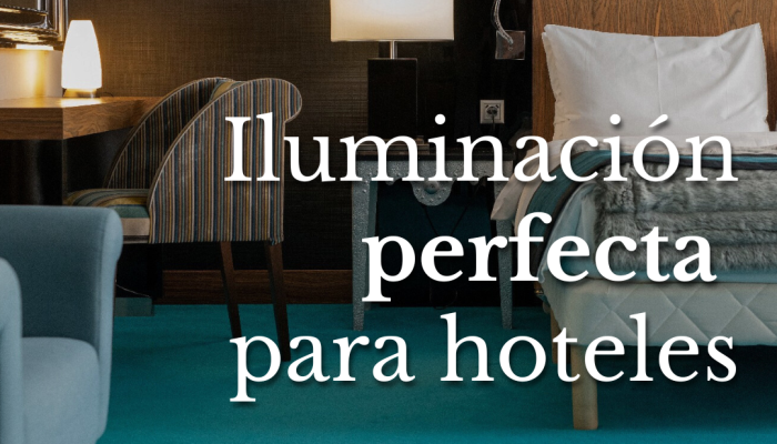 Iluminación perfecta para hoteles